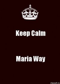 Keep Calm Maria Way