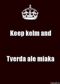 Keep kelm and Tverda ale miaka