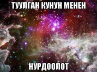 туулган кунун менен нурдоолот