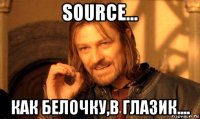 source... как белочку,в глазик....