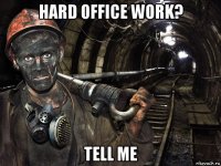 hard office work? tell me