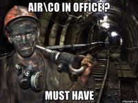 air\co in office ? must have