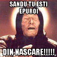 sandu tu esti epuroi din nascare!!!!!