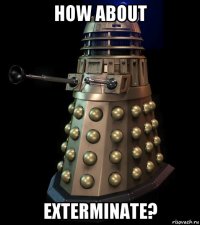 how about exterminate?