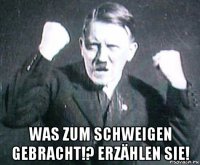  was zum schweigen gebracht!? erzählen sie!