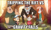 tripping the rift vs gravity falls