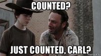 counted? just counted, carl?