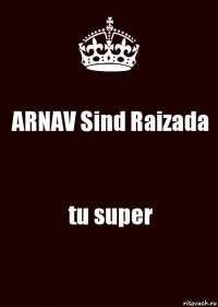 ARNAV Sind Raizada tu super