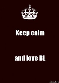 Keep calm and love BL