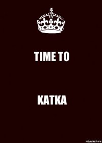 TIME TO KATKA