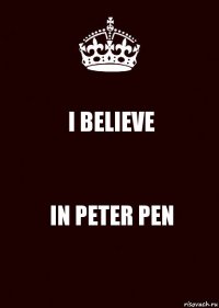 I BELIEVE IN PETER PEN