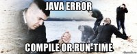 java error compile or run-time