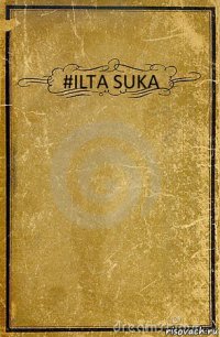 #ILTA SUKA 