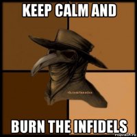 keep calm and burn the infidels