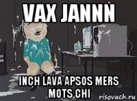 vax jannn inch lava apsos mers mots chi