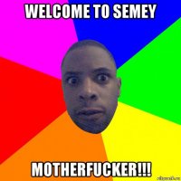 welcome to semey motherfucker!!!