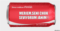 MERIEM,SENI CHOK SEVIYORUM JANIM !