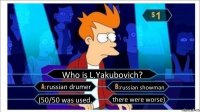 Who is L.Yakubovich? russian drumer russian showman (50/50 was used, there were worse)