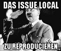 das issue local zu reproducieren