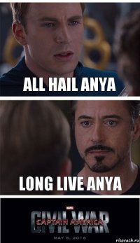 all hail anya long live anya