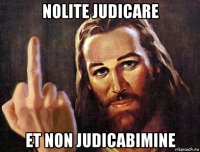 nolite judicare et non judicabimine