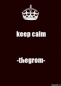 keep calm -thegrom-