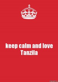 keep calm and love Tanzila