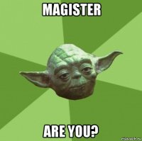 magister are you?