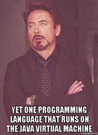  yet one programming language that runs on the java virtual machine