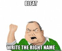 bleat write the right name