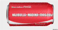 NAJIBULLA+MADINA=Любовь!