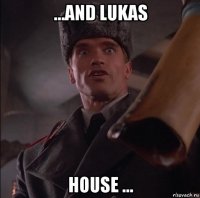 ...and lukas house ...