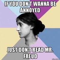 if you don't wanna be annoyed just don't read mr. freud