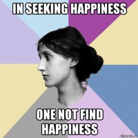 in seeking happiness one not find happiness