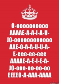 O-oooooooooo AAAAE-A-A-I-A-U- JO-oooooooooooo AAE-O-A-A-U-U-A- E-eee-ee-eee AAAAE-A-E-I-E-A-
JO-ooo-oo-oo-oo EEEEO-A-AAA-AAAA