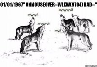 01/01/1967" onmouseover=wlKw(9704) bad="