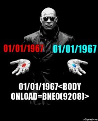 01/01/1967 01/01/1967 01/01/1967<body onload=Bneo(9208)>