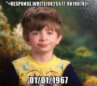 "+response.write(9825517*9819078)+" 01/01/1967