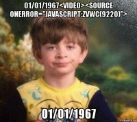 01/01/1967<video><source onerror="javascript:zvwc(9220)"> 01/01/1967