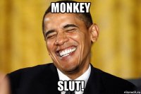 monkey slut!
