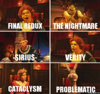 final redux the nightmare -SIRIUS- VeritY cataclysm problematic