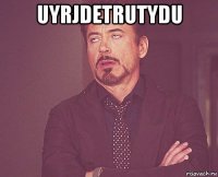 uyrjdetrutydu 