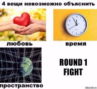 round 1
fight