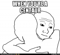 when you're a centaur 