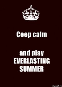 Ceep calm and play EVERLASTING SUMMER