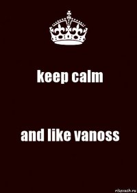 keep calm and like vanoss