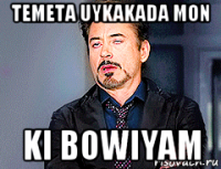 temeta uykakada mon ki bowiyam