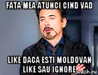 fata mea atunci cind vad like daca esti moldovan like sau ignore