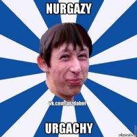 nurgazy urgachy