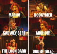 Mario! Boogymen Sabwey Serf Mario!!! The logn dark Under tale:}